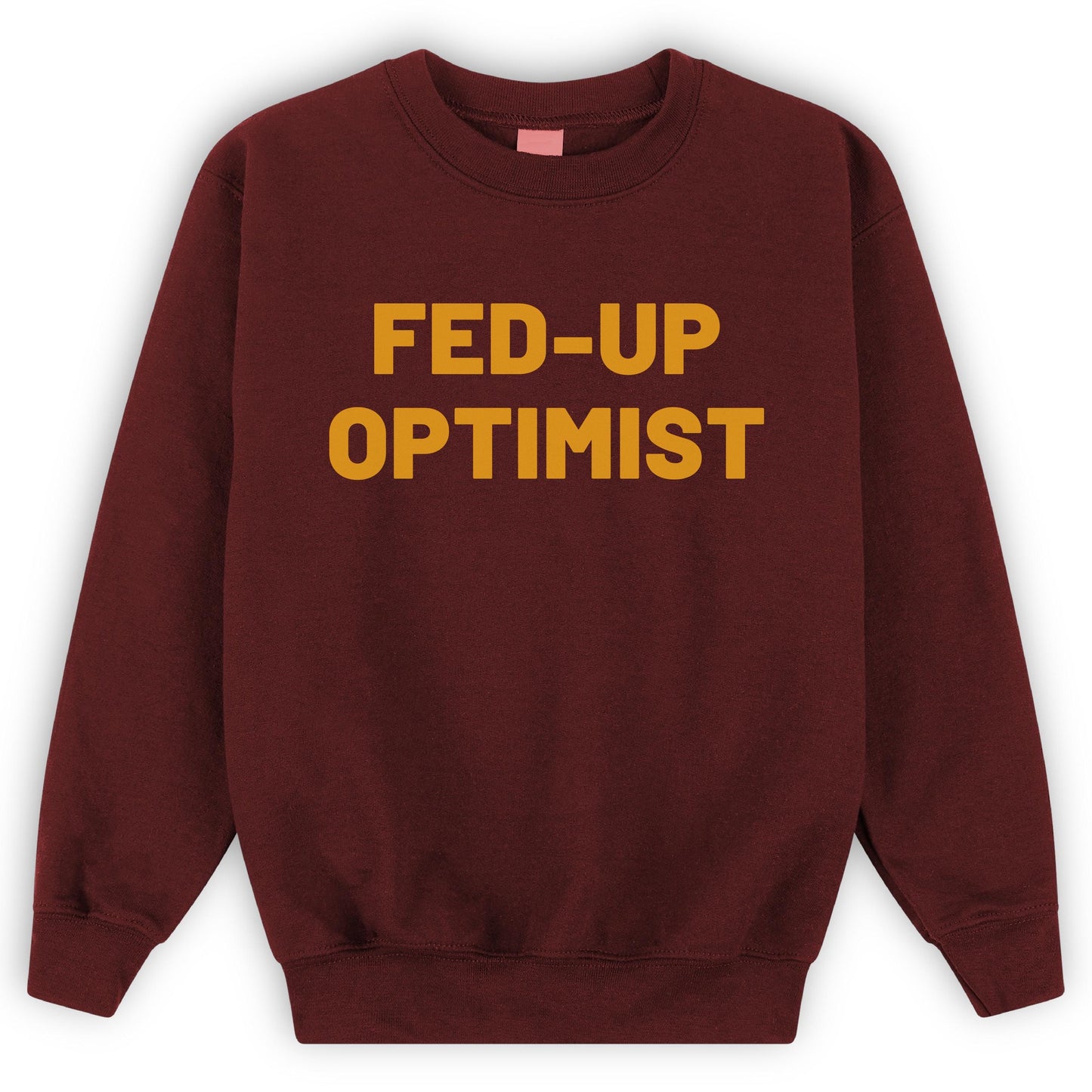 Fed-Up Optimist Sweatshirt: Funny Sarcastic Printed Pullover