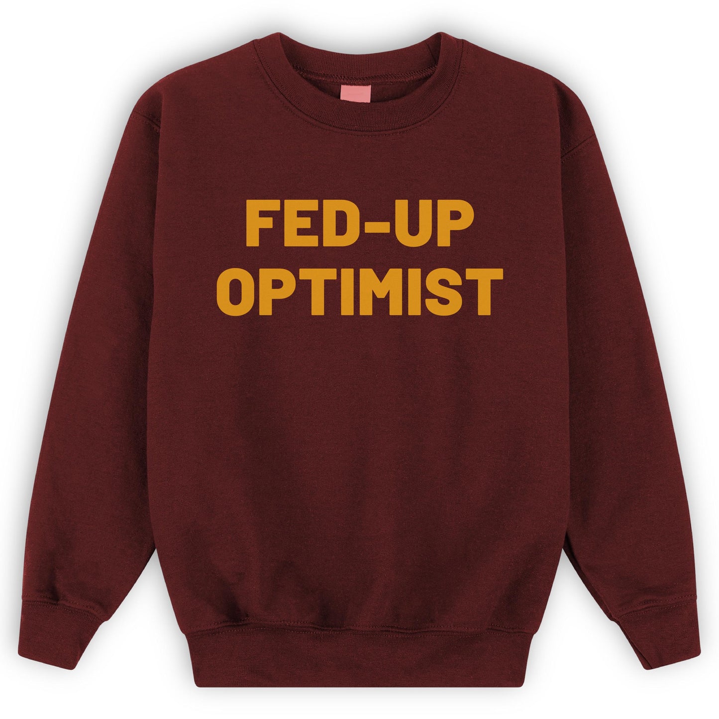 Fed-Up Optimist Sweatshirt: Funny Sarcastic Printed Pullover