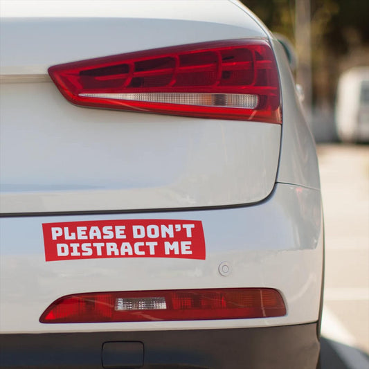 Funny Bumper Sticker: "Please Don't Distract Me" - Red Vinyl Decal