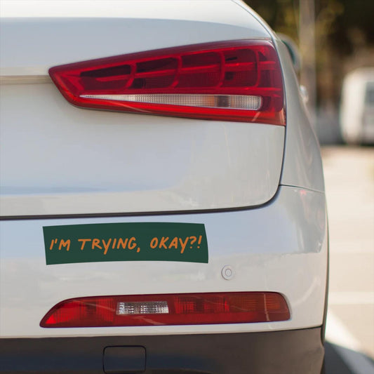 I'M TRYING, OKAY Bumper Sticker: Funny Car Decal for Anxious Drivers