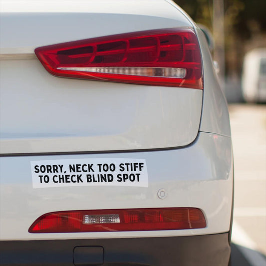 Funny Senior Driver Bumper Sticker: Sorry, Neck Too Stiff