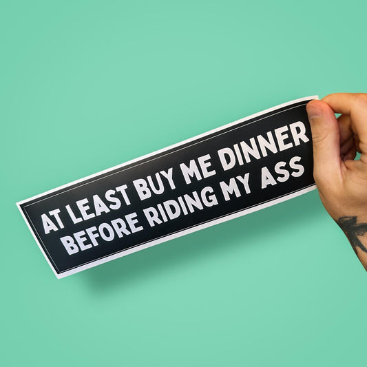 At Least Buy Me Dinner Bumper Sticker – Funny, Rude Road Rage Car Decal for Tailgating