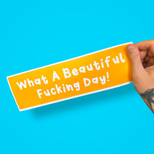 What A Beautiful Fucking Day Bumper Sticker – Aggressively Positive Vinyl Decal for Happy Unhinged Drivers