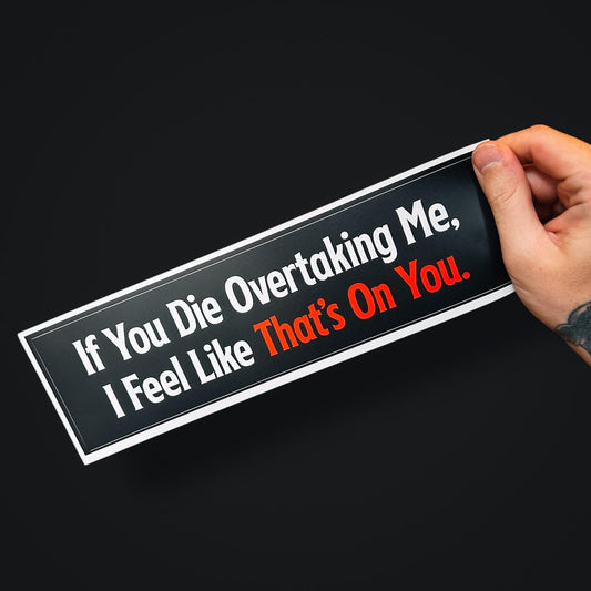 If You Die Overtaking Me – Funny Dark Humor Bumper Sticker