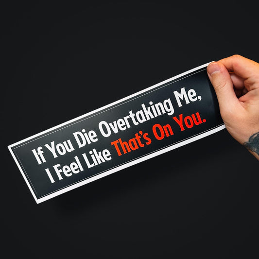 If You Die Overtaking Me – Funny Dark Humor Bumper Sticker