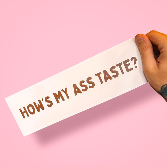 How’s My Ass Taste? Bumper Sticker – Funny Road Rage Car Decal