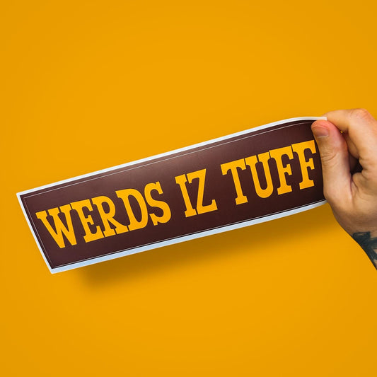 Werds Iz Tuff Bumper Sticker | Funny Misspelled Car Decal for Bad Spellers & Worse Drivers | Self-Deprecating Vinyl Sticker