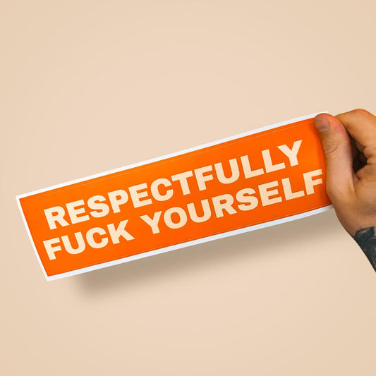 Respectfully Fuck Yourself Bumper Sticker – Funny, Ironic, Road Rage Car Decal for Passive Aggressive Drivers