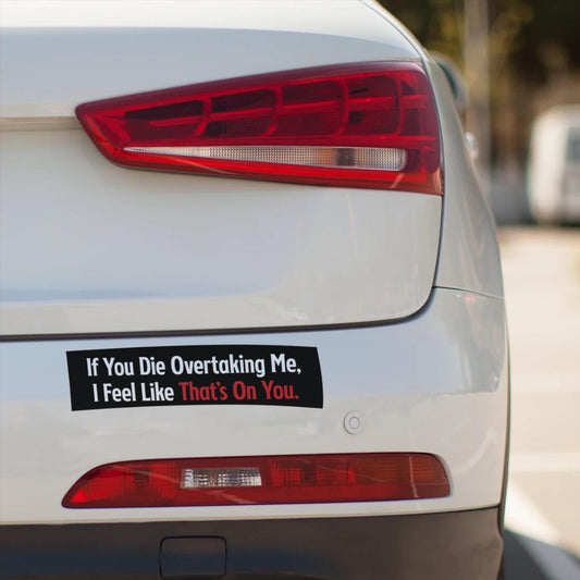 If You Die Overtaking Me – Funny Dark Humor Bumper Sticker