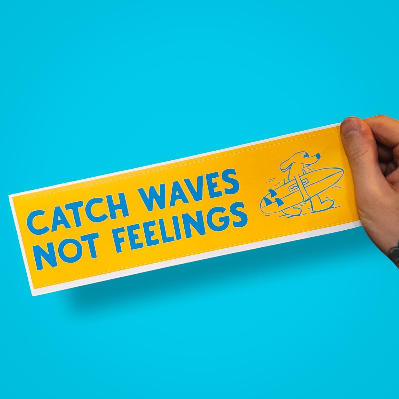 Catch Waves Not Feelings Bumper Sticker | Funny Surfer Vinyl Decal | Coastal Car Accessory for Emotionally Unavailable Beach Bums