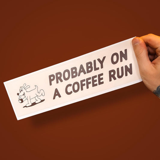 Probably on a Coffee Run – Cute Funny Bumper Sticker for Caffeine Addicts