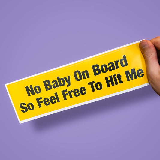 No Baby On Board So Feel Free To Hit Me – Funny Dark Humor Bumper Sticker